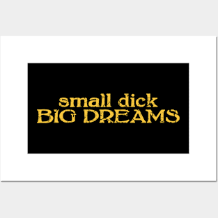 small dick big dreams yellow Posters and Art